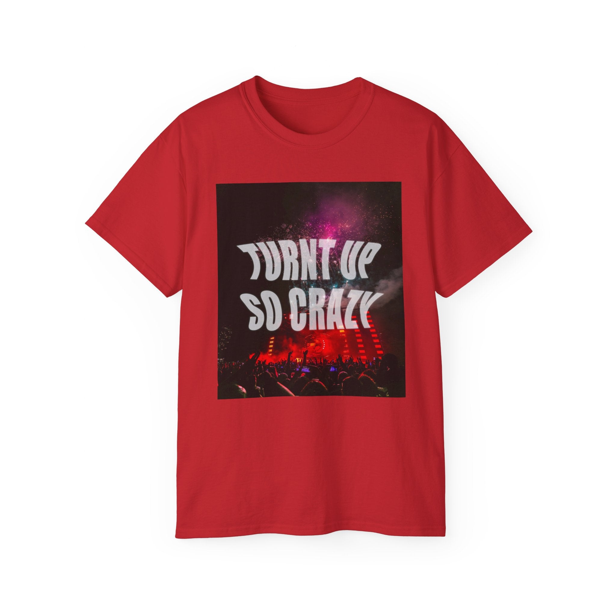 Turnt Up SO Crazy Unisex Ultra Cotton Tee