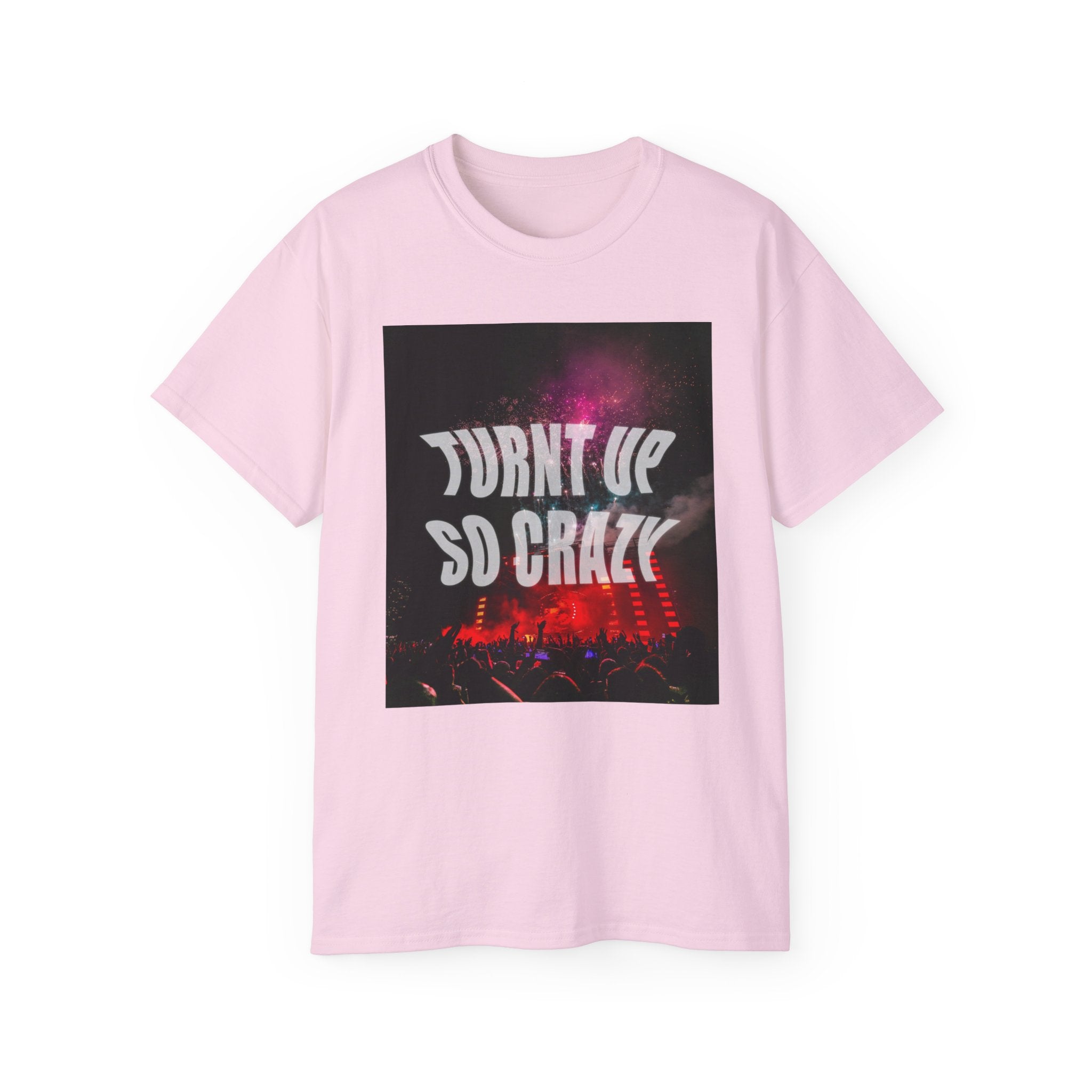Turnt Up SO Crazy Unisex Ultra Cotton Tee