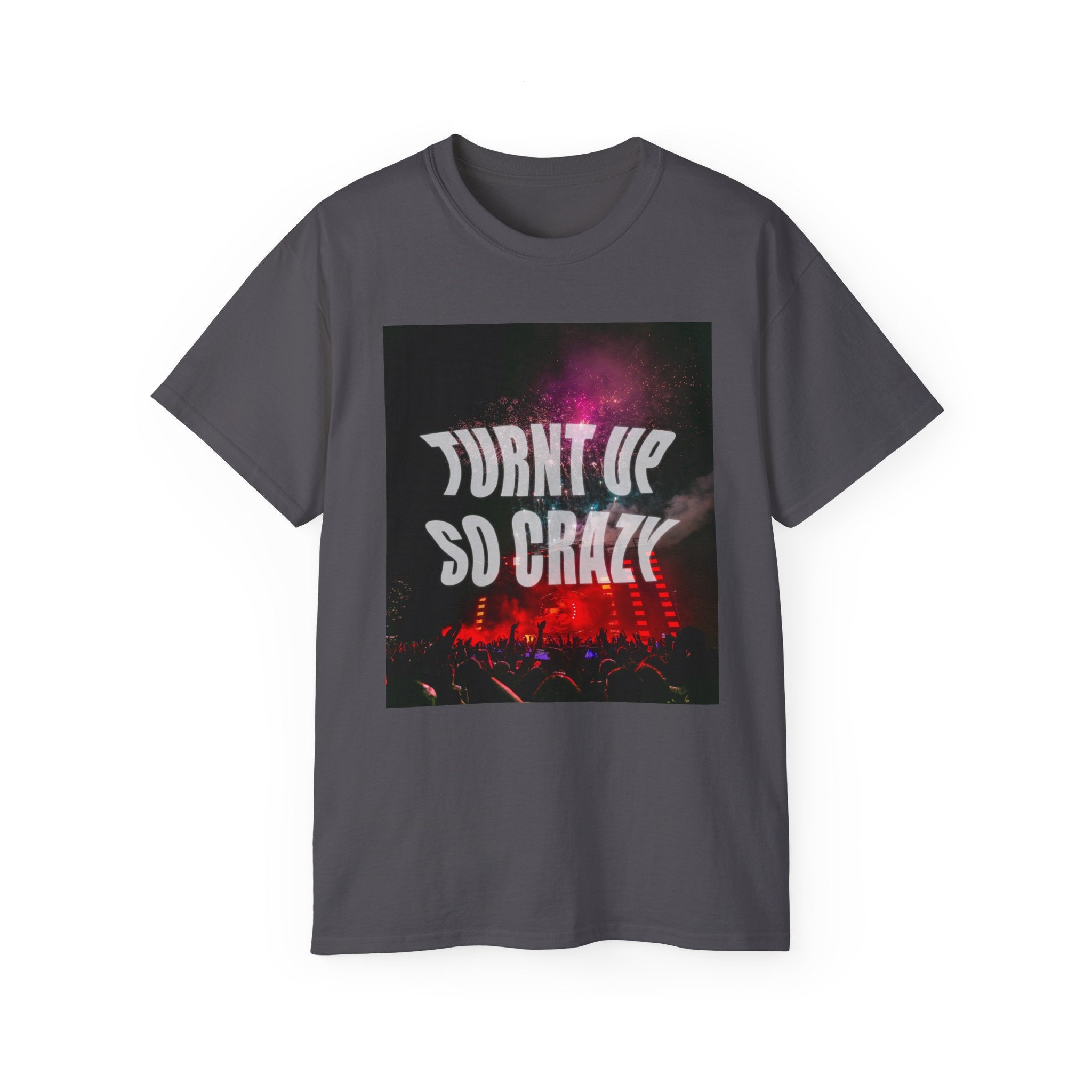 Turnt Up SO Crazy Unisex Ultra Cotton Tee