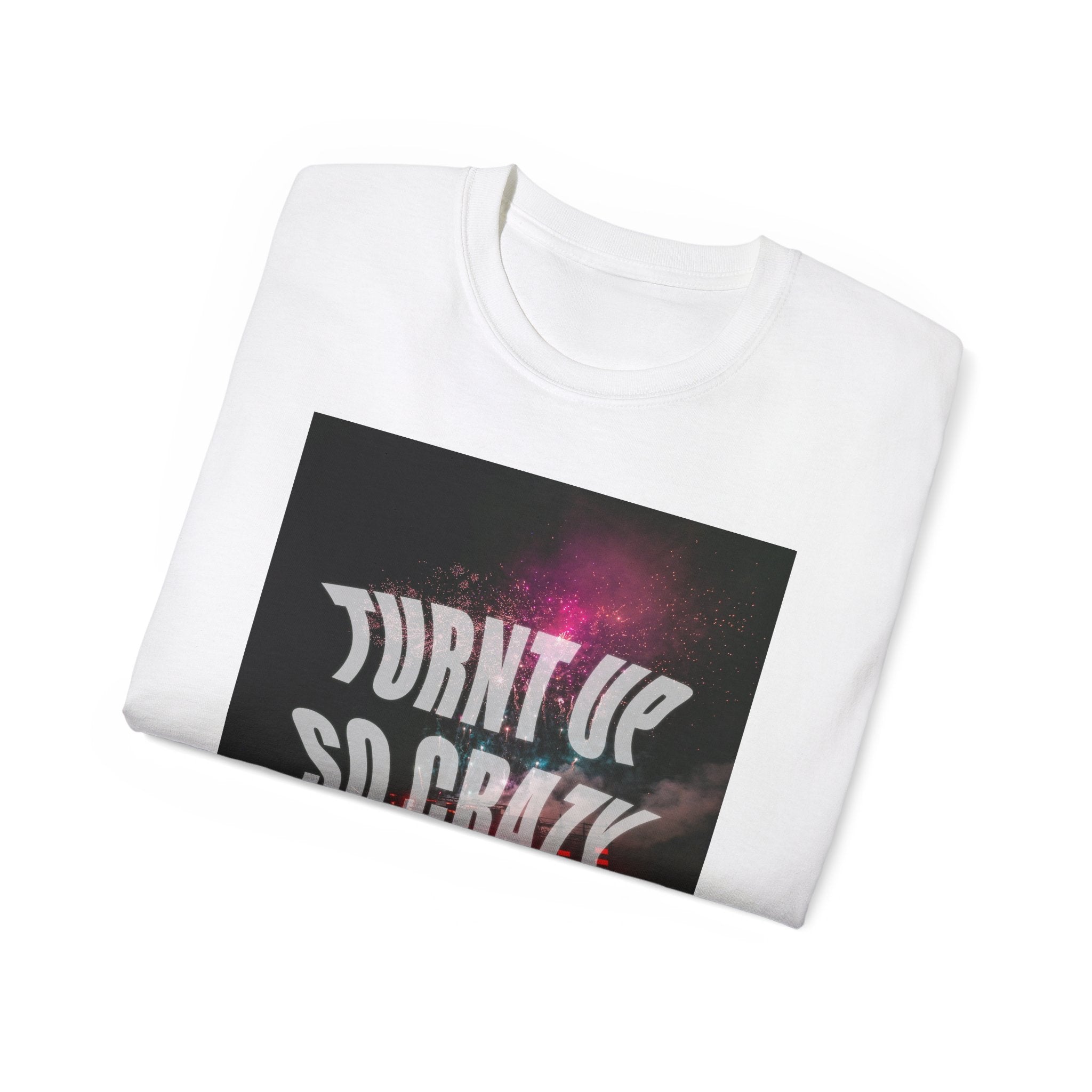 Turnt Up SO Crazy Unisex Ultra Cotton Tee