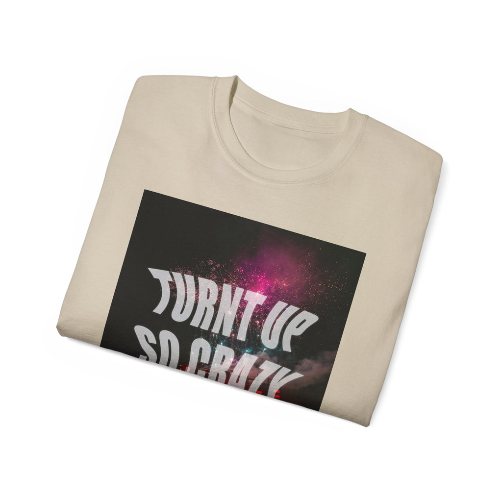 Turnt Up SO Crazy Unisex Ultra Cotton Tee