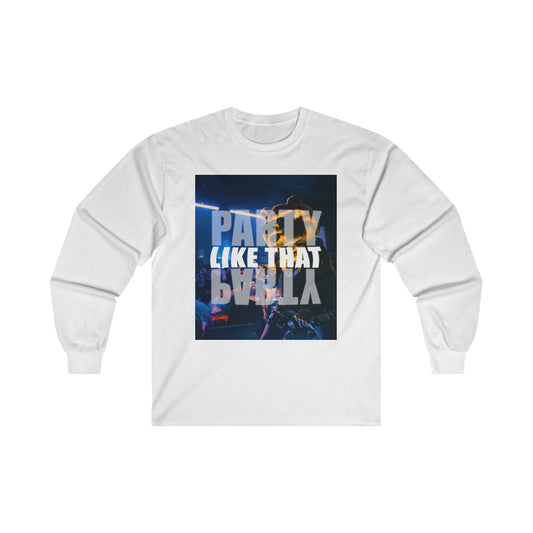 Party Like That Unisex Long Sleeve Tee