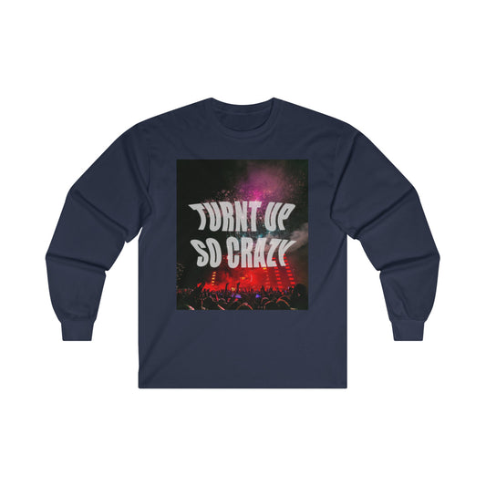 Turnt Up So Crazy Unisex Long Sleeve Tee