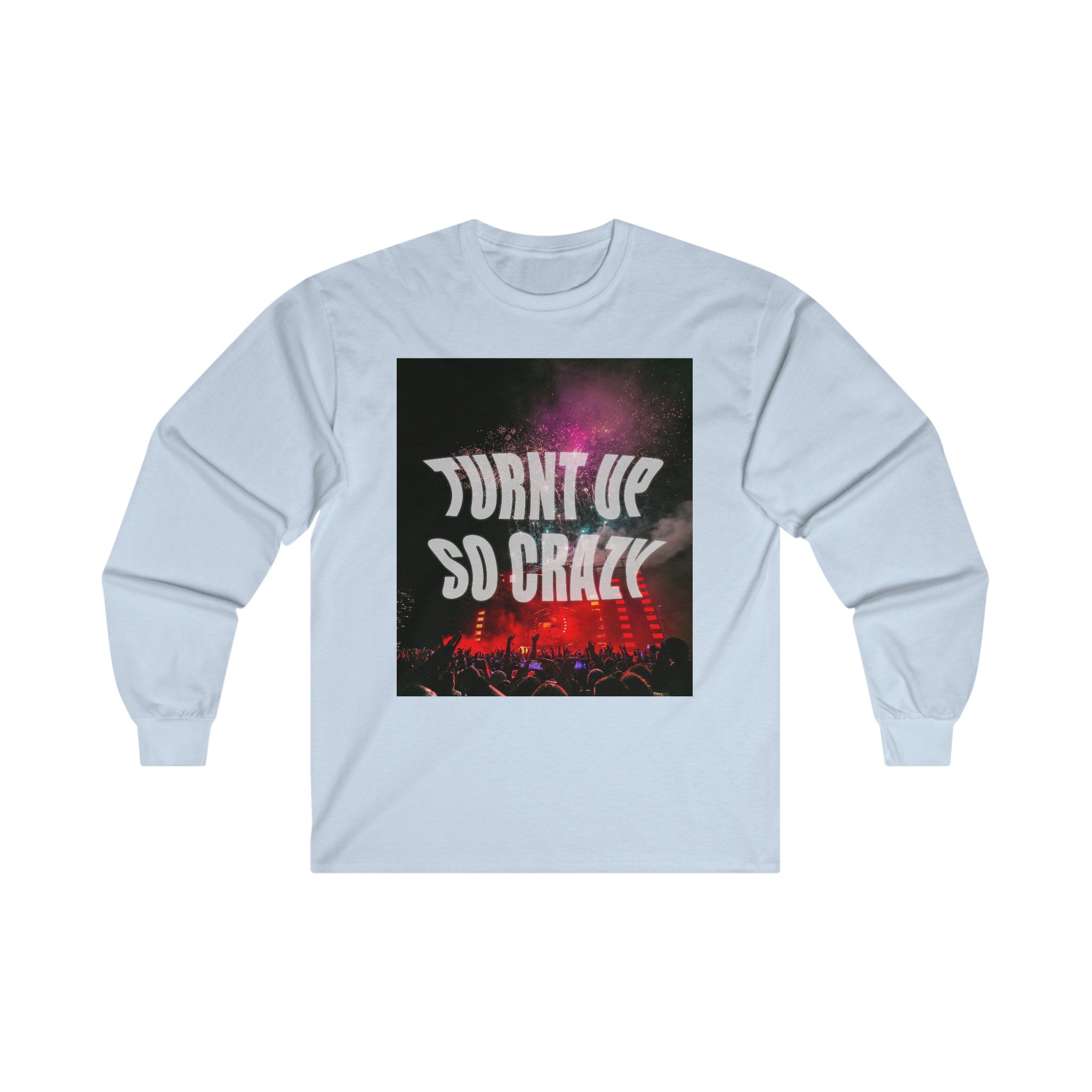 Turnt Up So Crazy Unisex Long Sleeve Tee