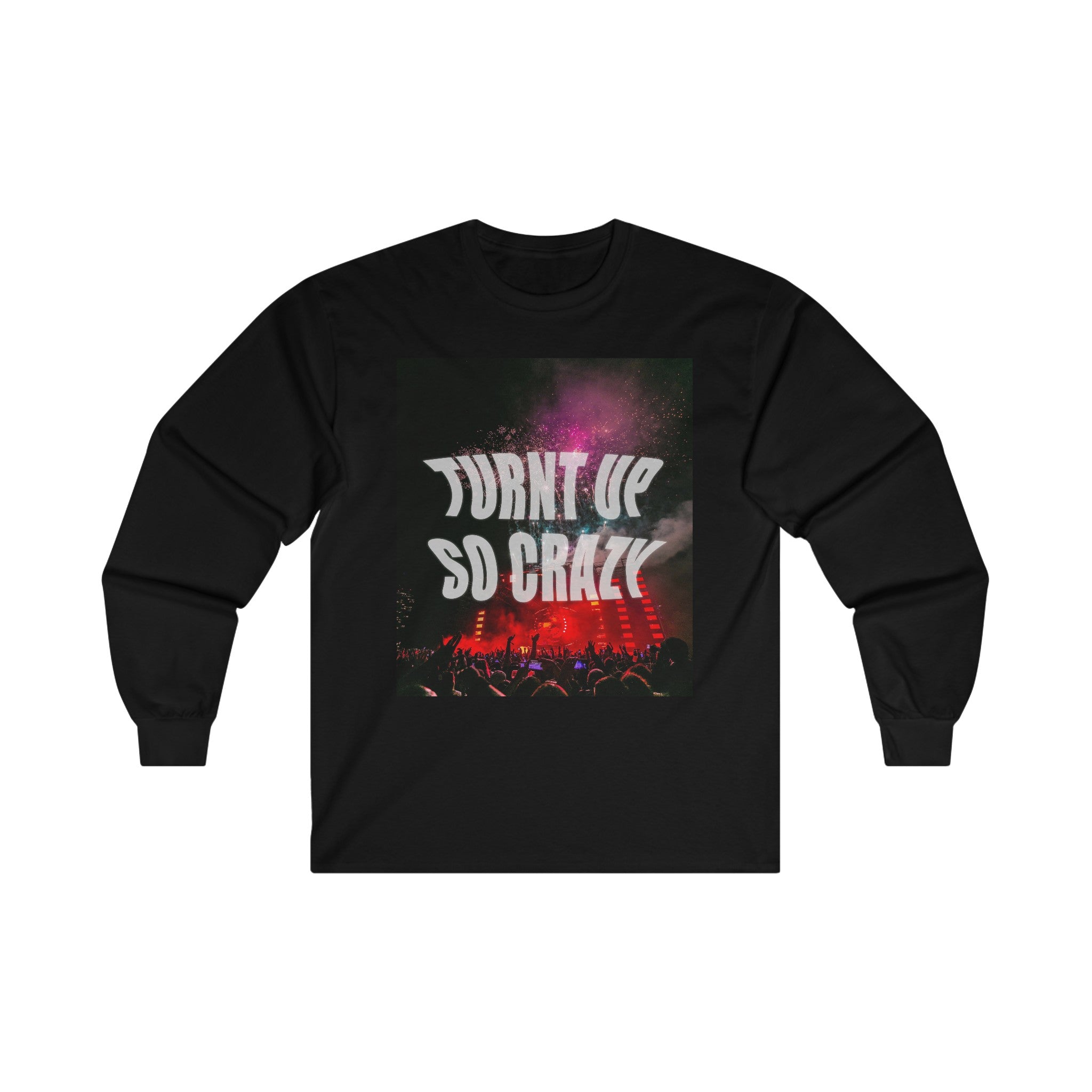 Turnt Up So Crazy Unisex Long Sleeve Tee