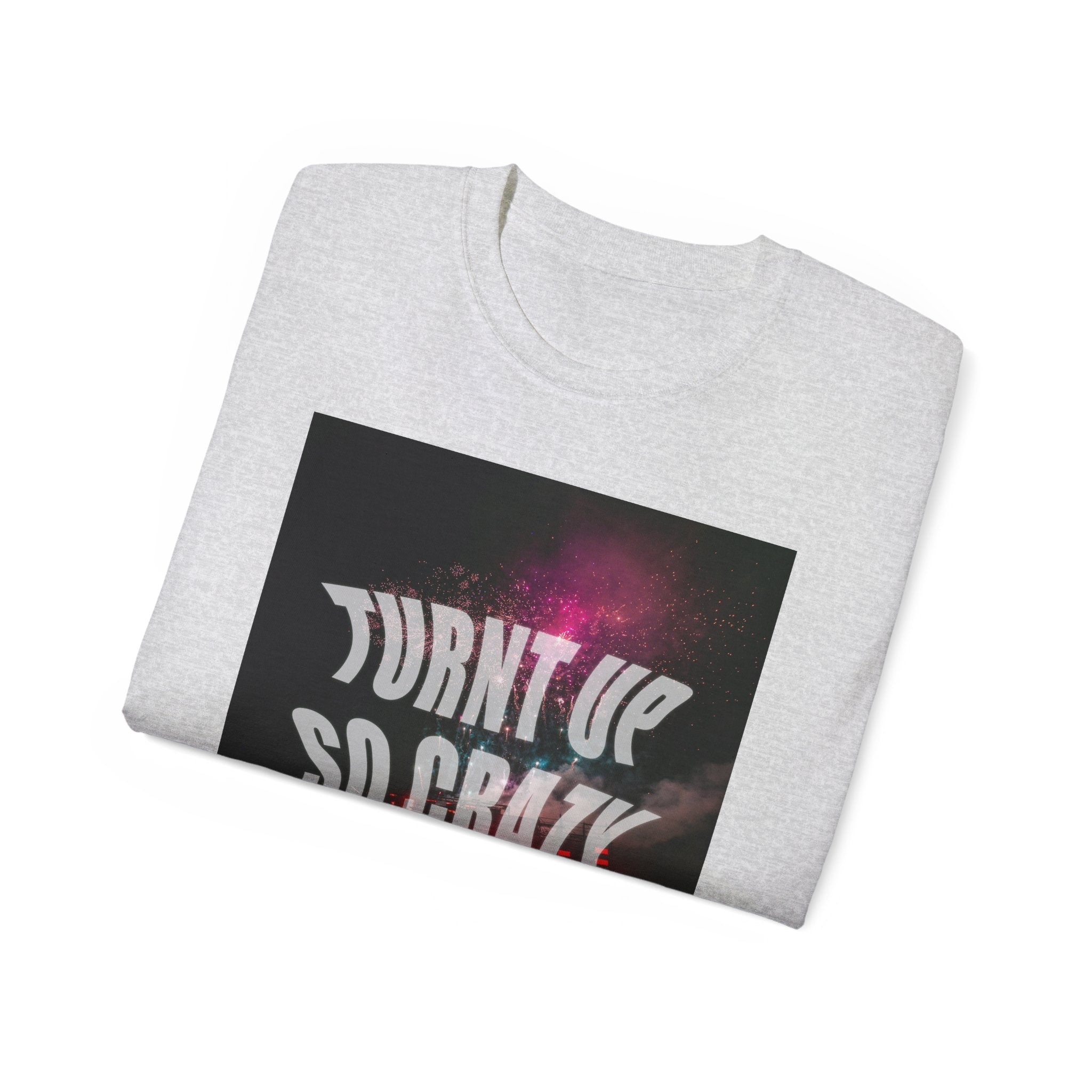 Turnt Up SO Crazy Unisex Ultra Cotton Tee