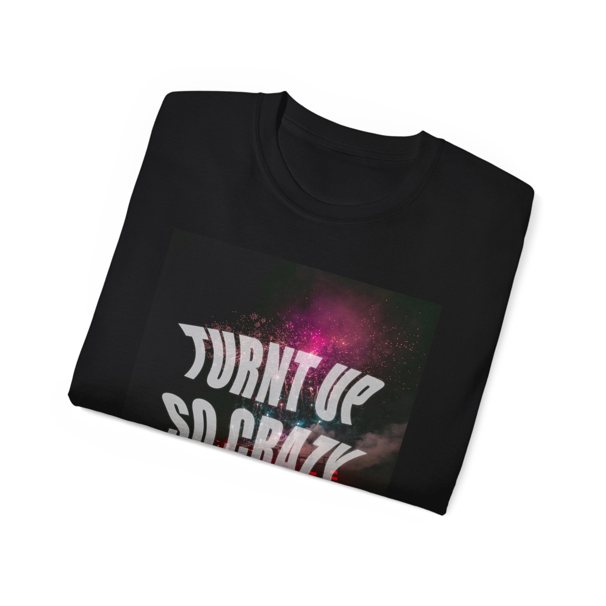 Turnt Up SO Crazy Unisex Ultra Cotton Tee