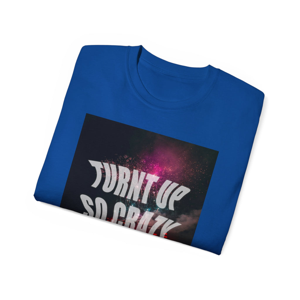 Turnt Up SO Crazy Unisex Ultra Cotton Tee
