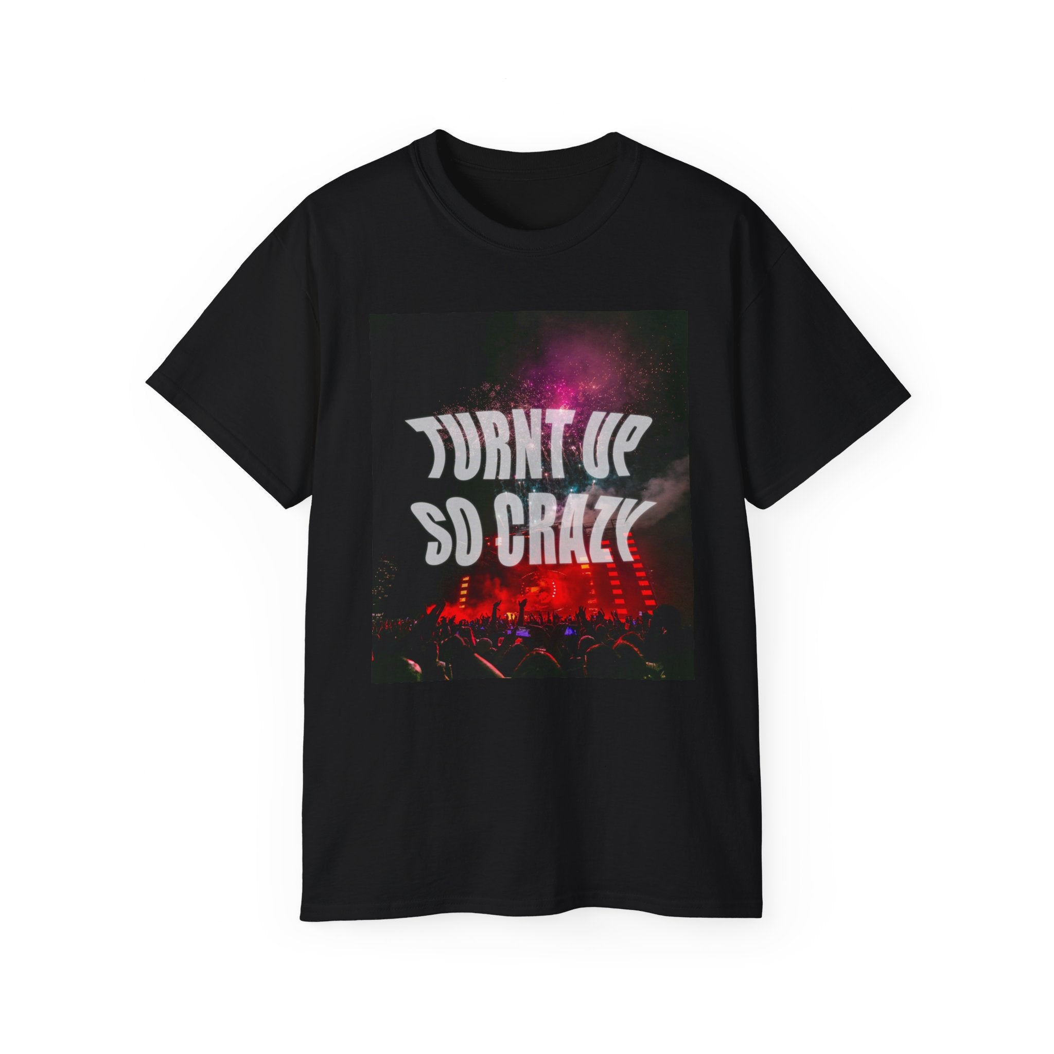 Turnt Up SO Crazy Unisex Ultra Cotton Tee