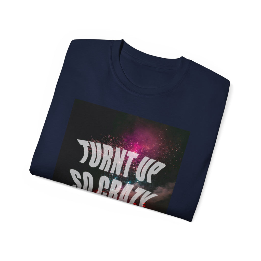 Turnt Up SO Crazy Unisex Ultra Cotton Tee