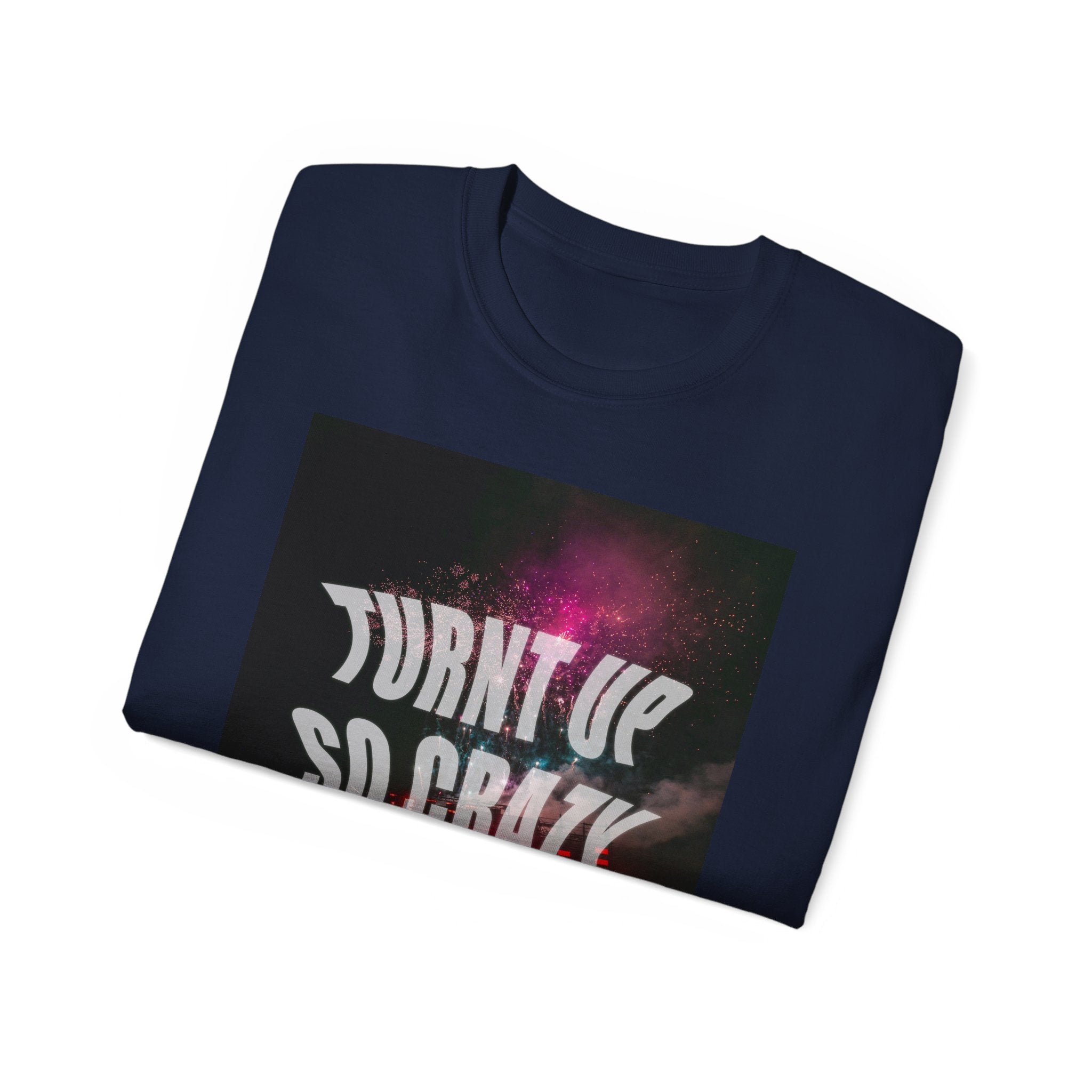 Turnt Up SO Crazy Unisex Ultra Cotton Tee