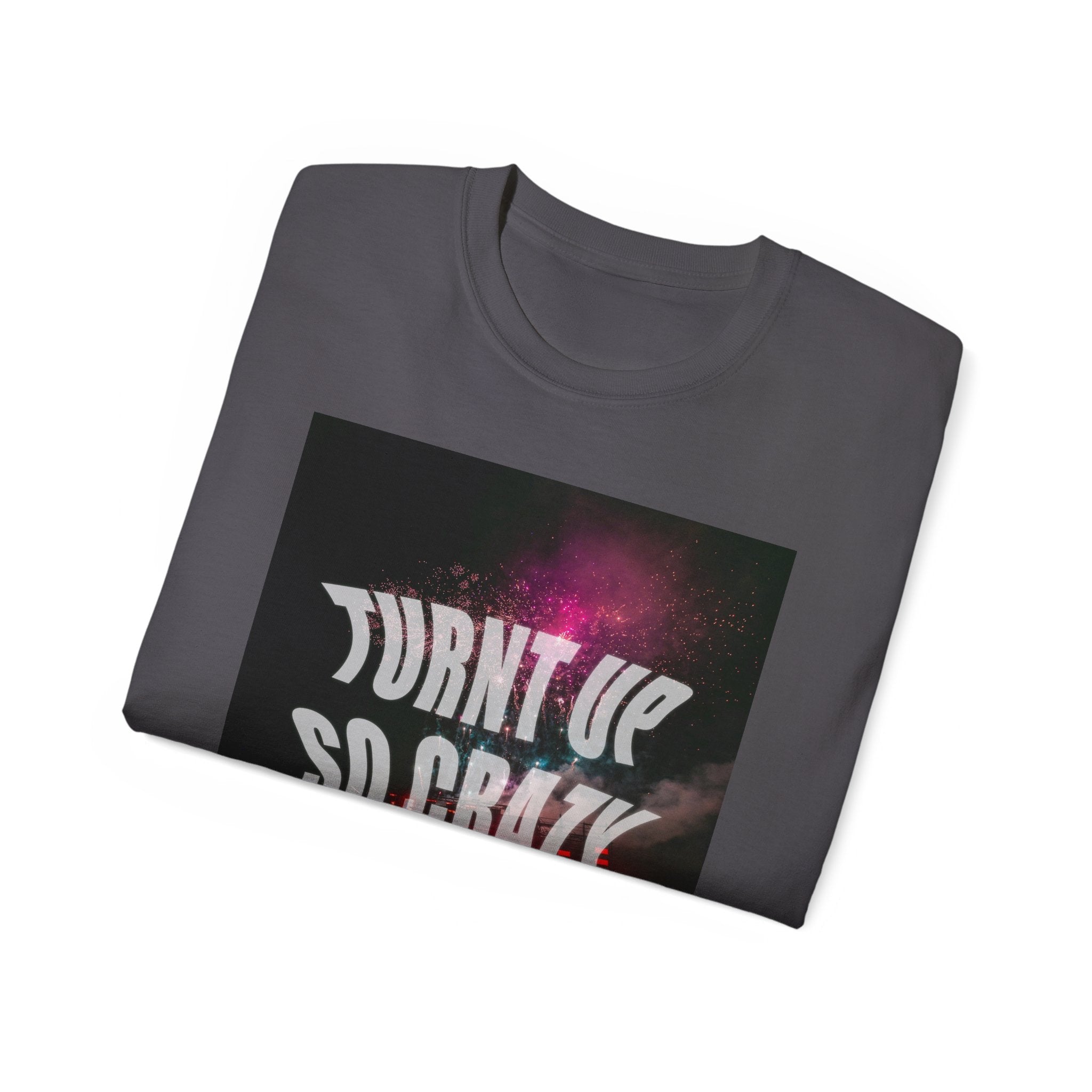 Turnt Up SO Crazy Unisex Ultra Cotton Tee